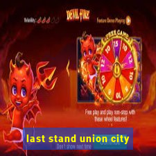 last stand union city